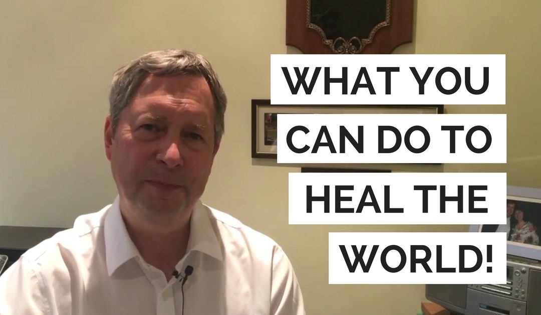 What you can do to heal the world!