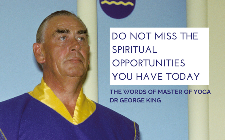 Do not miss the spiritual opportunities you have today